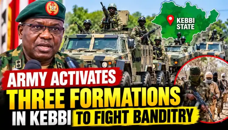 Army Activates 3 New Formations in Kebbi to Fight Banditry